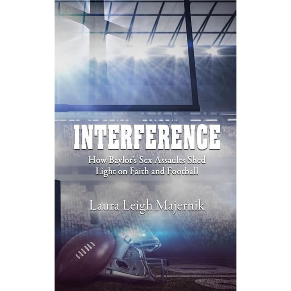 Interference: How Baylor's Sex Assaults Shed Light on Faith and Football, (Paperback)