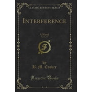Interference, Vol. 1 of 3 A Novel Classic Reprint