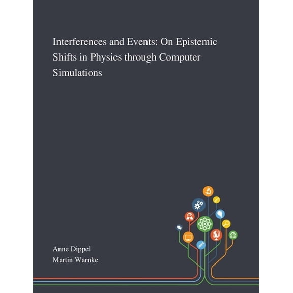 Interferences and Events: On Epistemic Shifts in Physics Through Computer Simulations, (Paperback)