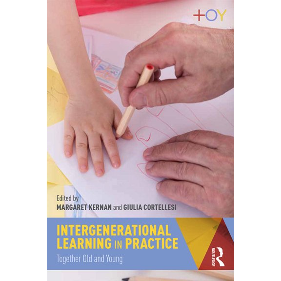 Intergenerational Learning in Practice: Together Old and Young, (Paperback)