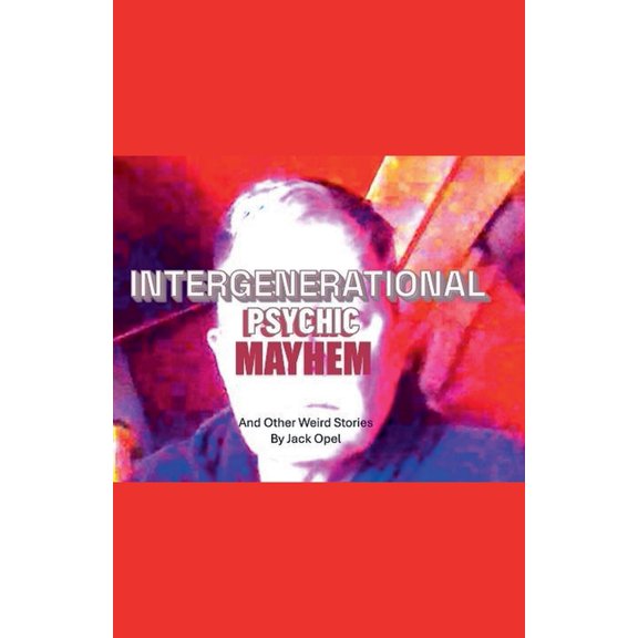 Intergenerational Psychic Mayhem and Other Weird Stories, (Paperback)