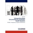 thumbnail image 1 of Intergrating Male Circumcision in Countries' Health Systems (Paperback), 1 of 1
