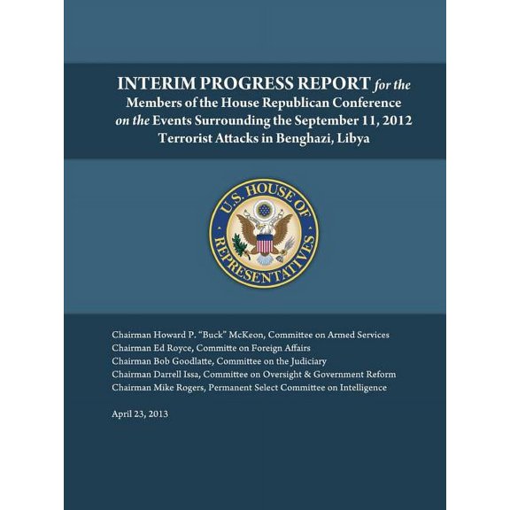 Interim Progress Report - For the members of the House Republican Conference on the events surrounding the September 11, 2012 terrorist attacks in Benghazi, Libya (Paperback)
