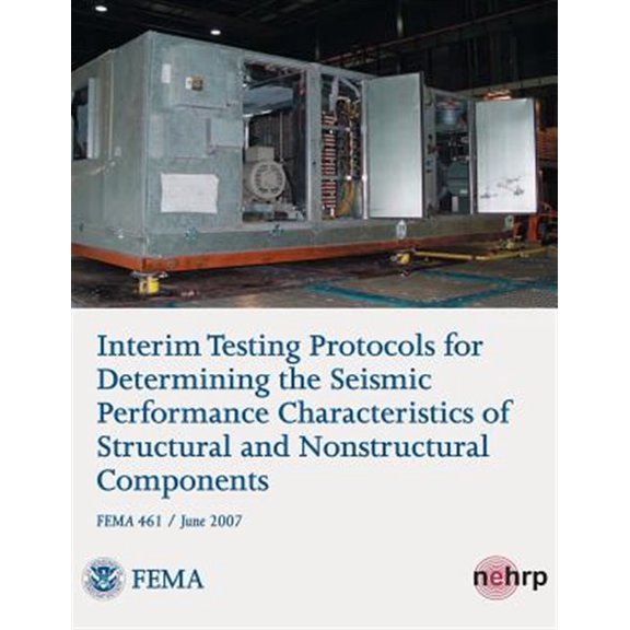 Pre-Owned Interim Testing Protocols for Determining the Seismic Performance Characteristics of Structural and Nonstructural Components (Fema 461 / June 2007)