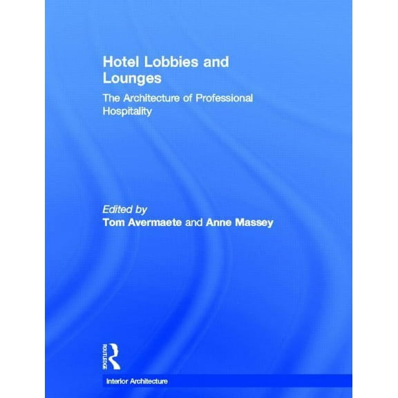 Interior Architecture Hotel Lobbies and Lounges: The Architecture of Professional Hospitality, (Hardcover)