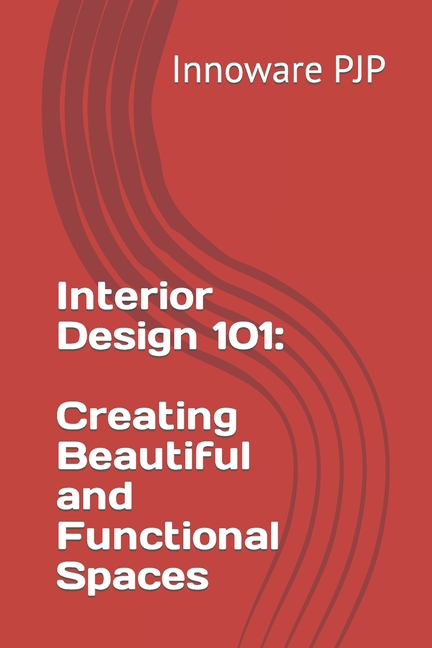 Interior Design 101: Creating Beautiful and Functional Spaces ...