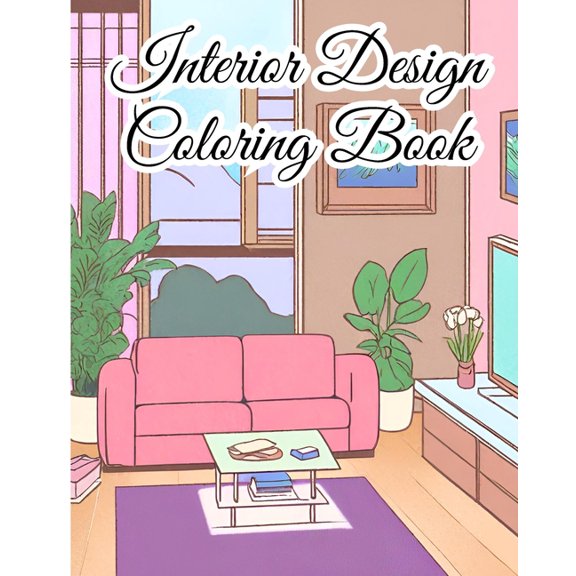 Interior Design Coloring Book: Color Your Dream Home, Modern Interiors To Color For Inspiration and Relaxation, (Paperback)