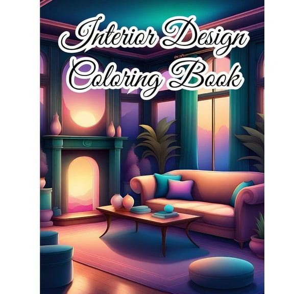 Interior Design Coloring Book For Teens: Inspirational Home Designs, Fun Room Ideas, Beautifully Decorated Houses, (Paperback)