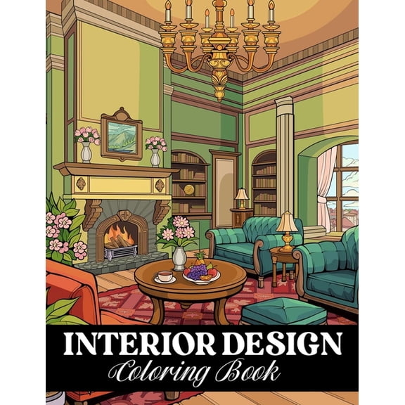 Interior Design Coloring Book: Relaxing House Interiors and Inspirational Home Decor Ideas to Color (Paperback)