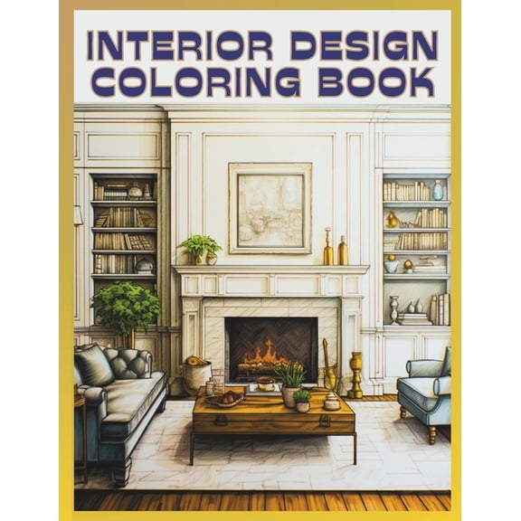 Interior Design & Home Decor Coloring Books: Interior Design Coloring Book: 50 Beautiful Illustrations to Color for Adults & Teens (Paperback)