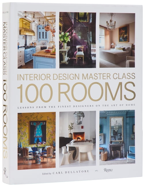 Interior Design Master Class: 100 Rooms: Lessons from the Finest Designers on the Art of Home, (Hardcover)