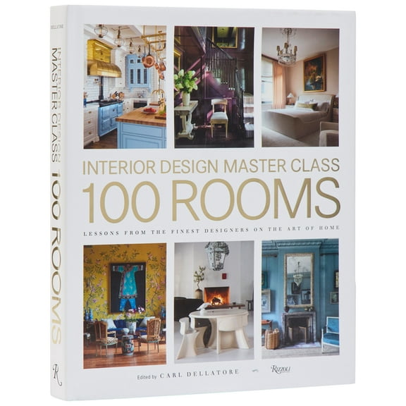 Interior Design Master Class: 100 Rooms: Lessons from the Finest Designers on the Art of Home, (Hardcover)