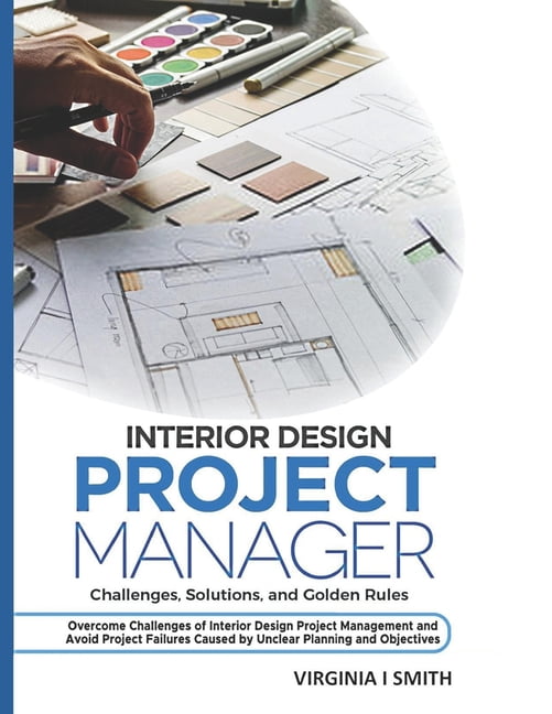 Interior Design Project Manager - Challenges, Solutions, and Golden ...