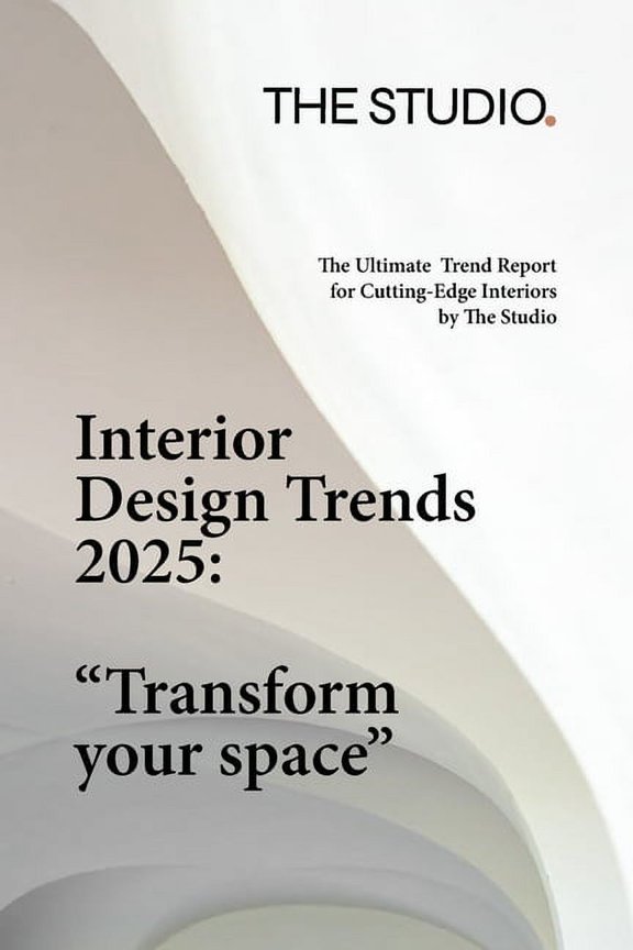 Interior Design Trends 2025: "Transform Your Space" The Ultimate Trend Report for Cutting-Edge Interiors by Th, (Paperback)