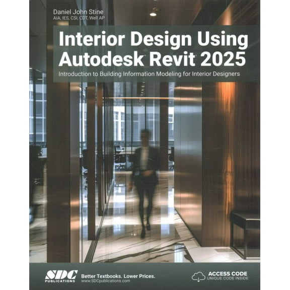 Interior Design Using Autodesk Revit 2025: Introduction to Building Information Modeling for Interior Designers, 9781630576745, 1630576743, Paperback,