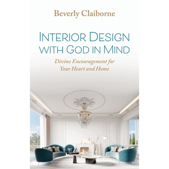 Interior Design With God in Mind: Divine Encouragement for Your Heart and Home, (Paperback)