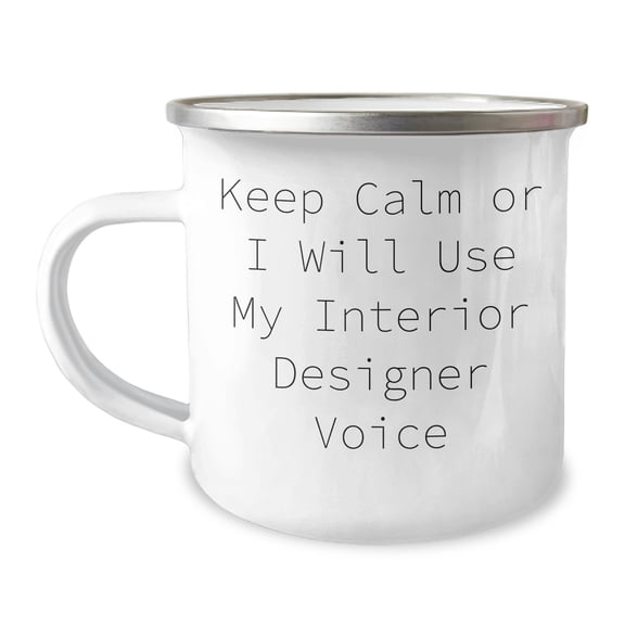Interior Designer Humor Camping Mug, Gifts from Friends, Unique Gifts for Interior Designers on Father's Day, Keep Calm Or I Will Use My Interior Designer Voice