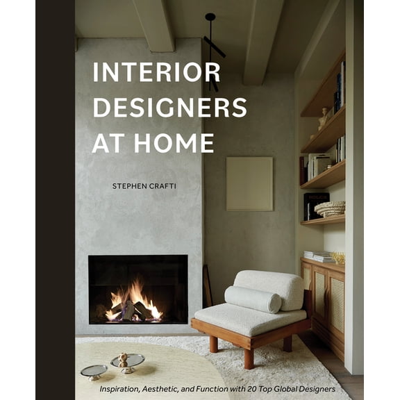 Interior Designers at Home: Inspiration, Aesthetic, and Function with 20 Top Global Designers, (Hardcover)