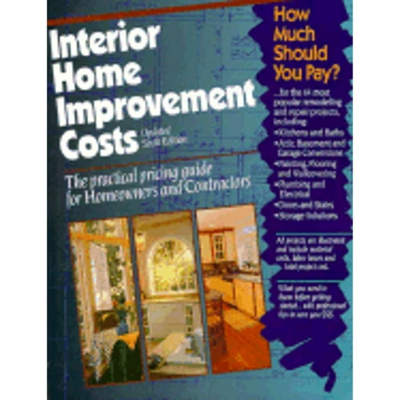 Pre-Owned Interior Home Improvement Costs: The Practical Pricing Guide for Homeowners & Contractors (Paperback) 0876294980 9780876294987