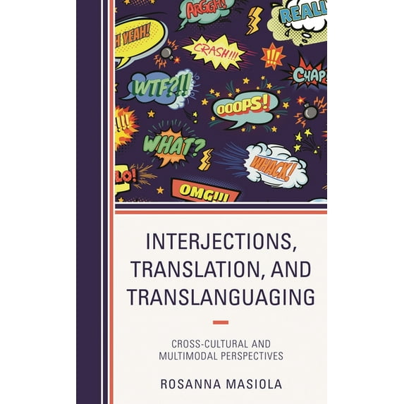 Interjections, Translation, and Translanguaging: Cross-Cultural and Multimodal Perspectives, (Hardcover)