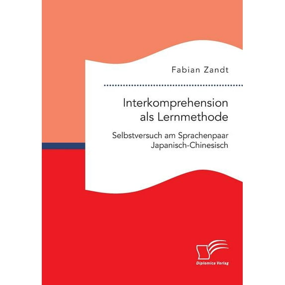 Interkomprehension als Lernmethode. Selbstversuch am Sprachenpaar Japanisch-Chinesisch (Paperback)