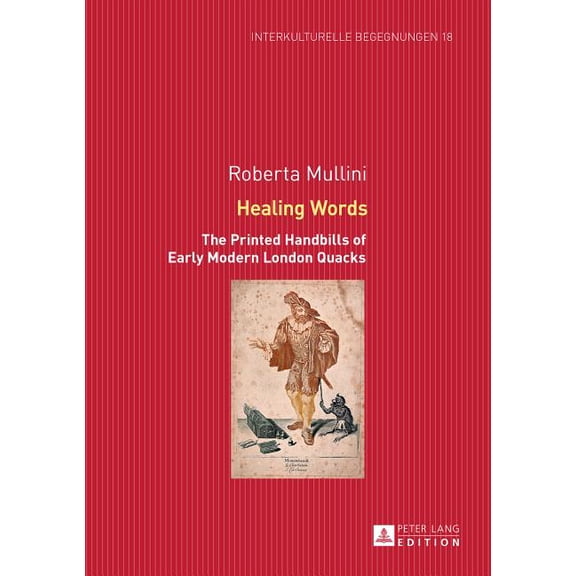 Interkulturelle Begegnungen. Studien Zum Literatur- Und Kult: Healing Words: The Printed Handbills of Early Modern London Quacks (Hardcover)