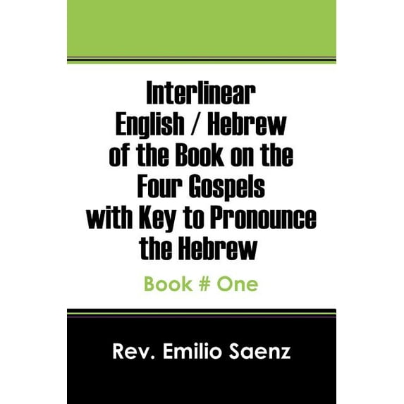 Interlinear English / Hebrew of the Book on the Four Gospels with Key to Pronounce the Hebrew: Book # One, (Paperback)