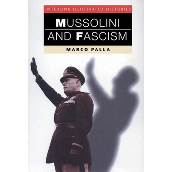 Pre-Owned Mussolini & Fascism (Interlink Illustrated Histories) (Paperback) 1566563402 9781566563406