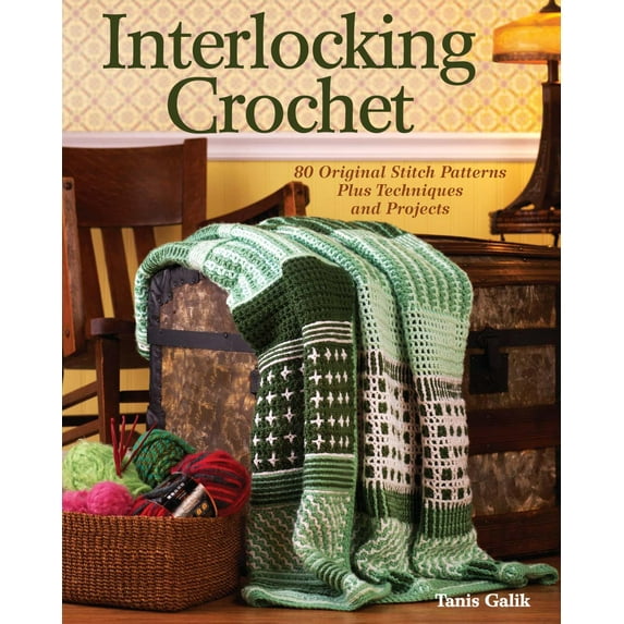 Interlocking Crochet : 80 Original Stitch Patterns Plus Techniques and Projects