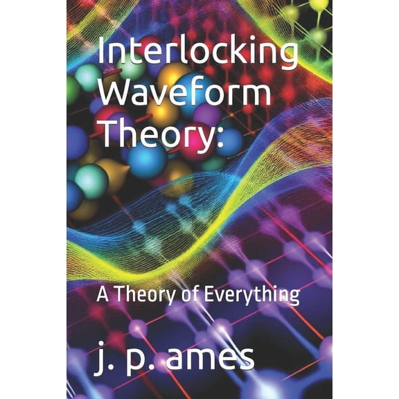 Interlocking Waveform Theory: A Theory of Everything (Paperback)