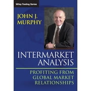 Intermarket Analysis Profiting from Global Market Relationships