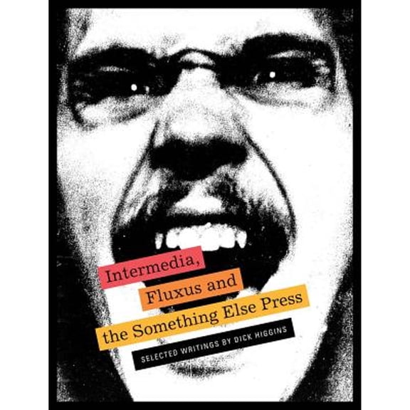 Pre-Owned Intermedia, Fluxus and the Something Else Press: Selected Writings by Dick Higgins (Paperback) by Dick Higgins, Steve Clay, Ken Friedman
