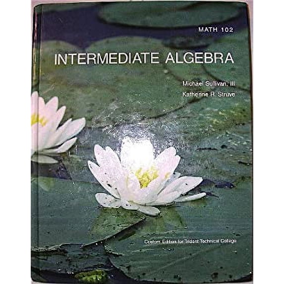 Pre-Owned Intermediate Algebra - Math 102 - Custom Edition for Trident Technical College (Hardcover) 0558231594 9780558231590