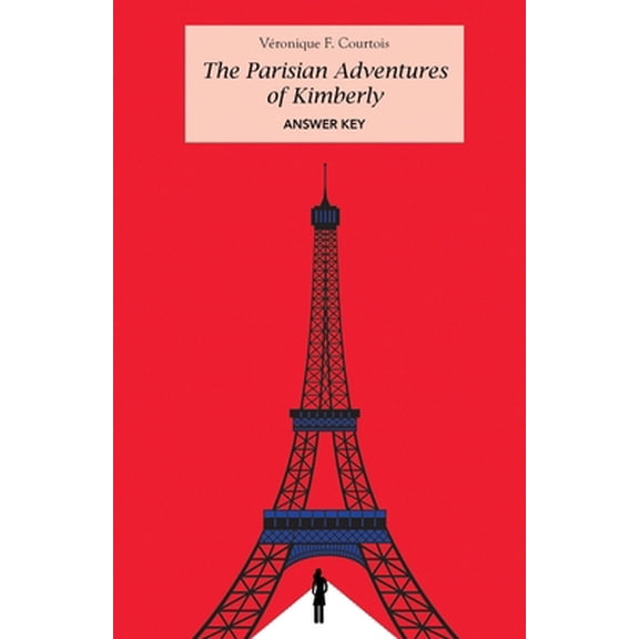 Pre-Owned Answer Key to the Activity Book for The Parisian Adventures of Kimberly: Intermediate Level French Reader (French Edition) (Paperback) 0998080446 9780998080444