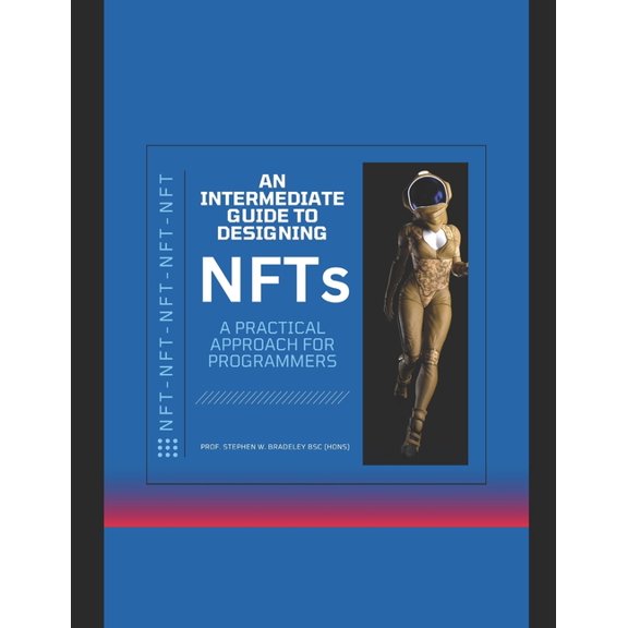 Intermediate Guide to Designing NFTs : A practical approach for Programmers (Paperback)