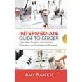 thumbnail image 1 of Intermediate Guide to Serger: Get Better Finishing, Improve Stitch Formation and Troubleshoot (Paperback) by Amy Bardot, 1 of 1