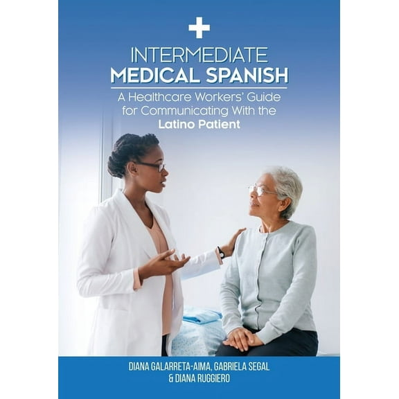 Intermediate Medical Spanish: A Healthcare Workers' Guide for Communicating With the Latino Patient, (Paperback)