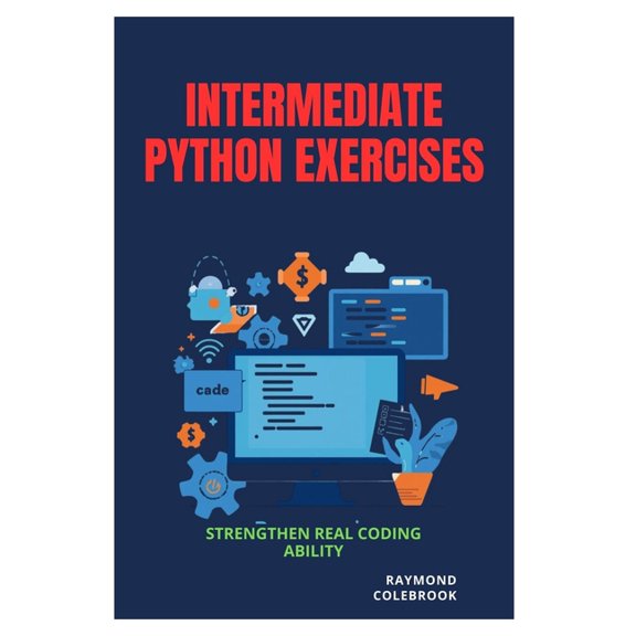 Intermediate Python Exercises: Strengthen Real Coding Ability, (Paperback)