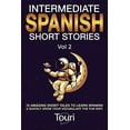 thumbnail image 1 of Intermediate Spanish Stories Intermediate Spanish Short Stories: 10 Amazing Short Tales to Learn Spanish &amp; Quickly Grow Your Vocabulary the Fun W, Book 2, (Paperback), 1 of 1