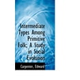 thumbnail image 1 of Intermediate Types Among Primitive Folk; A Study in Social Evolution (Paperback), 1 of 1