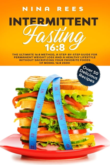 Intermittent Fasting 16: 8: The Ultimate 16:8 Method, a Step-by-Step ...