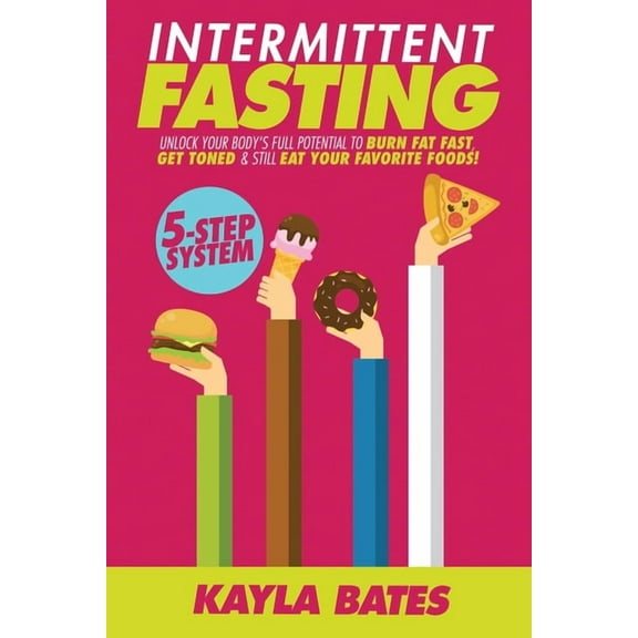Intermittent Fasting: 5-Step System to Unlock Your Body's FULL Potential to Burn Fat FAST, Get Toned & Still Ea, (Paperback)