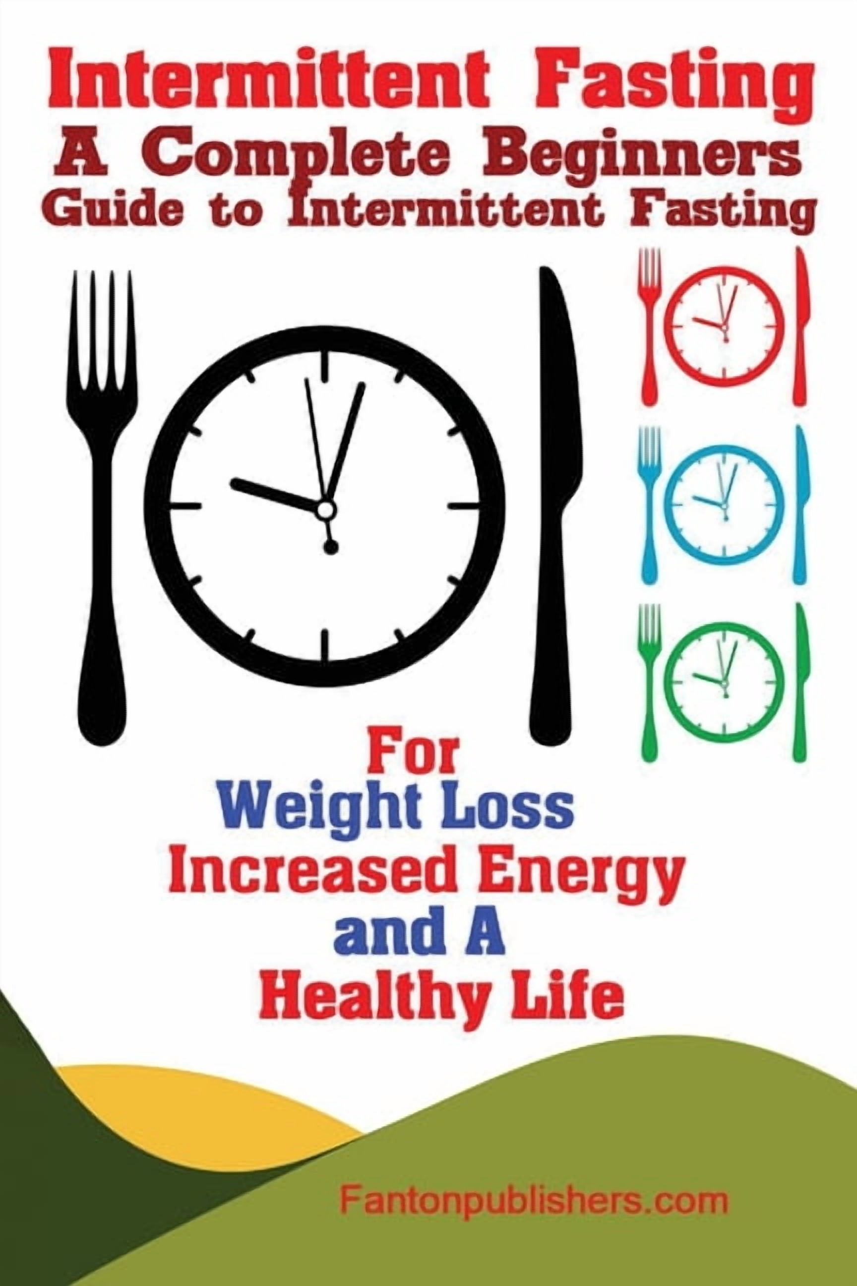 Intermittent Fasting: A Complete Beginners Guide to Intermittent ...