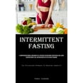 thumbnail image 1 of Intermittent Fasting: A Comprehensive Manual Containing Vital Strategies For Restoring Your Physical Well-Being, Achieving Weight Loss, And Reversing Polycystic Ovary Syndrome (The Efficacious Approac, 1 of 1