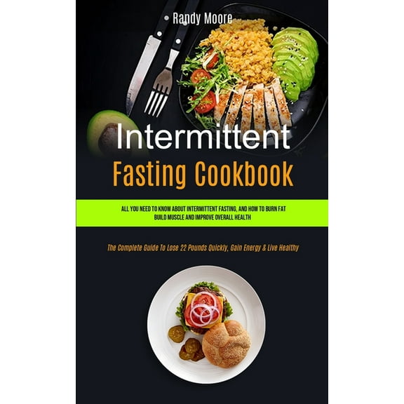 Intermittent Fasting and Its Benefits Intermittent Fasting Cookbook: All You Need To Know About Intermittent Fasting, And How To Burn Fat, Build Muscle And Im, Book 1, (Paperback)