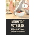 thumbnail image 1 of Intermittent Fasting Book: Maintain A Toned Physical Appearance: Intermittent Fasting Over 50 Female (Paperback), 1 of 1