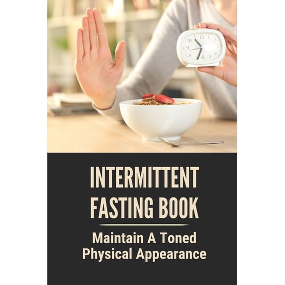Intermittent Fasting Book: Maintain A Toned Physical Appearance: Intermittent Fasting Over 50 Female (Paperback)