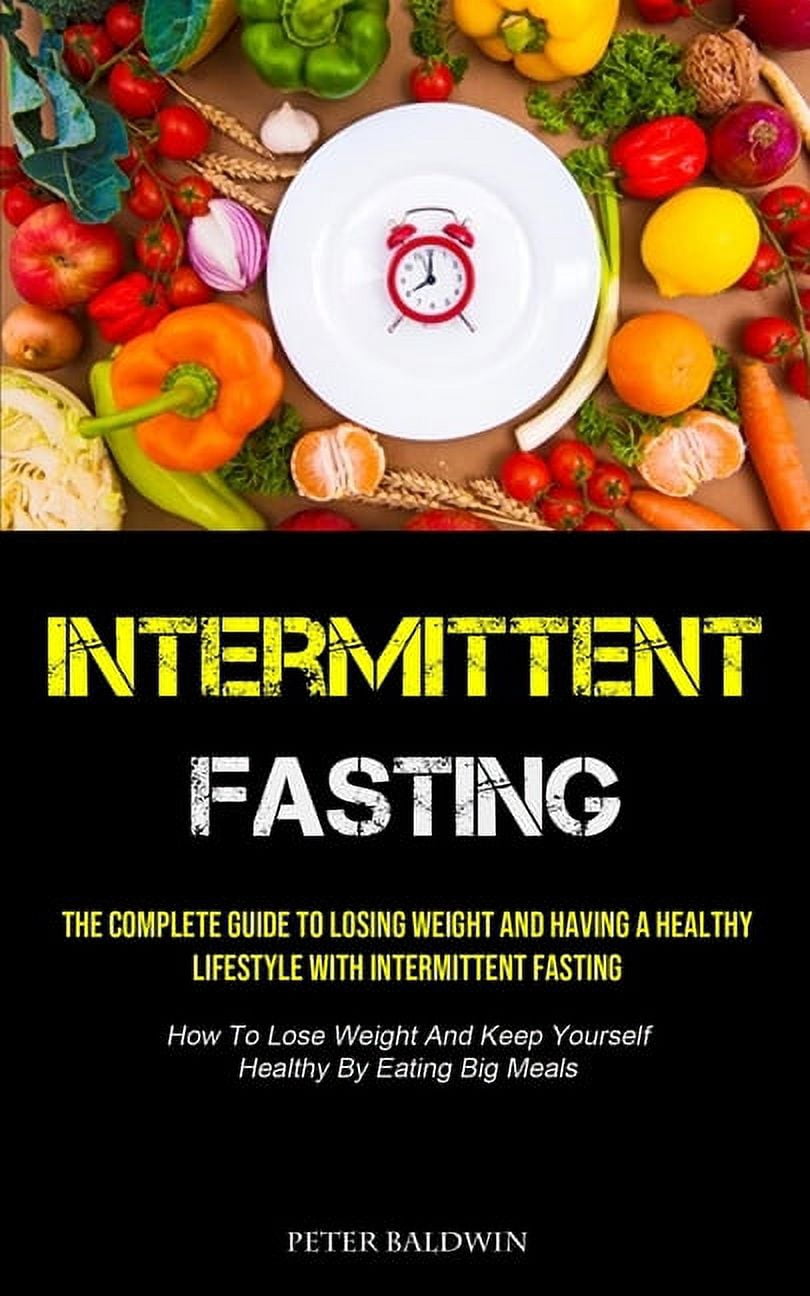 Intermittent Fasting: The Complete Guide To Losing Weight And Having A ...