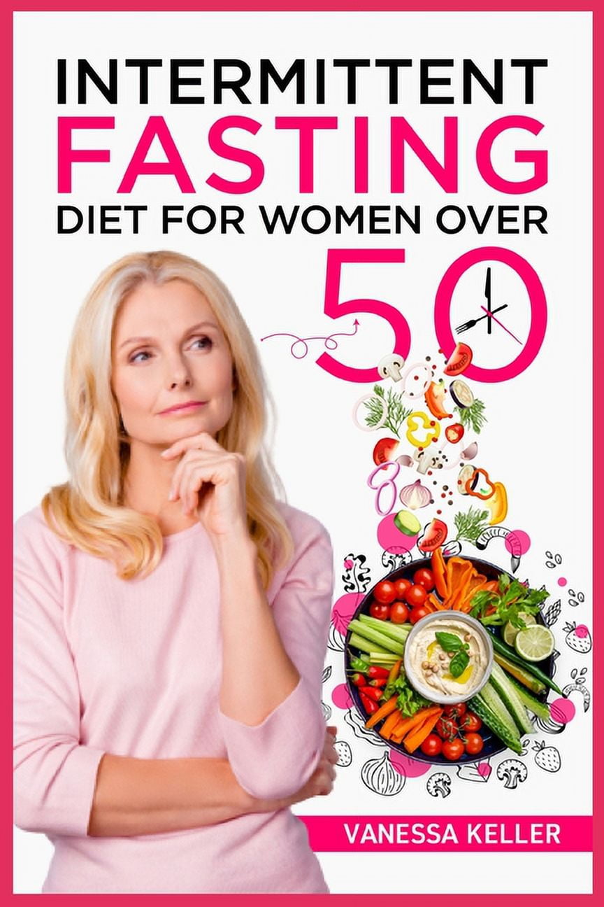 Intermittent Fasting Diet for Women Over 50 : A Comprehensive Guide to ...