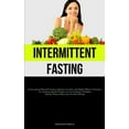 thumbnail image 1 of Intermittent Fasting: An Exceptional Manual Featuring Authentic Anecdotes And Highly Efficient Techniques For Attaining , (Paperback), 1 of 1